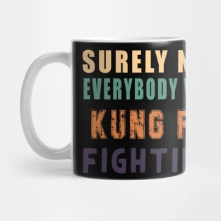 Surely Not Everybody Was Kung Fu Mug